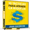 10 Tácticas Para Atraer la Riqueza de Juan Guerrero