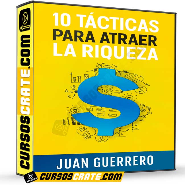 10 Tácticas Para Atraer la Riqueza de Juan Guerrero 1 10 Tácticas Para Atraer la Riqueza de Juan Guerrero