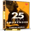 25 Ideas Para Emprender de Carlos Muñoz