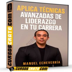 Aplica Técnicas Avanzadas de Liderazgo en Tu Carrera de Manuel Echeverría