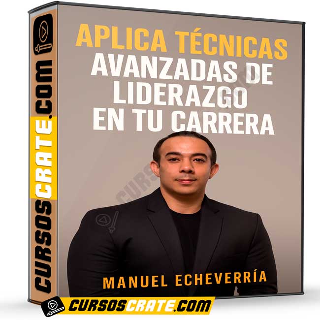 Aplica Técnicas Avanzadas de Liderazgo en Tu Carrera de Manuel Echeverría 1 Aplica Técnicas Avanzadas de Liderazgo en Tu Carrera de Manuel Echeverría