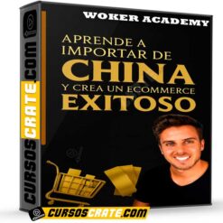 Aprende a Importar de China y Crea un Ecommerce Exitoso de Woker Academy