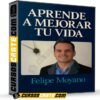 Aprende a Mejorar tu Vida de Felipe Moyano