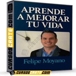 Aprende a Mejorar tu Vida de Felipe Moyano