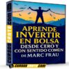 Aprende invertir en bolsa desde cero y con sentido común de Marc Frau