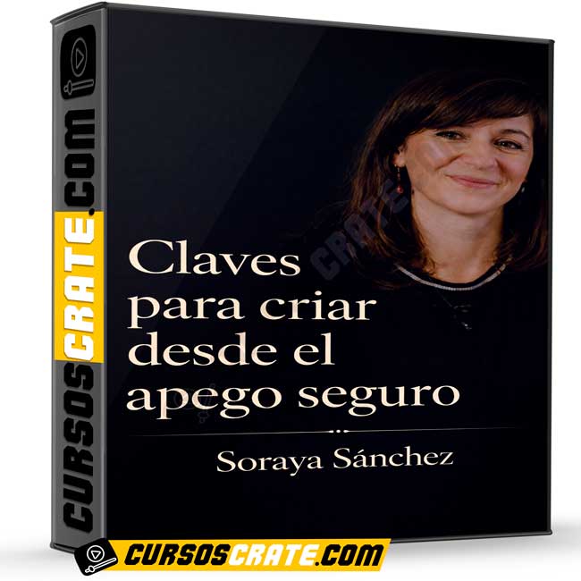 Claves para criar desde el apego seguro de Soraya Sánchez 1 Claves para criar desde el apego seguro de Soraya Sánchez