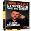 Cómo Aprender a Emprender Como los Grandes de Michael Sandoval
