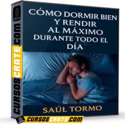 Como Dormir Bien y Rendir al Máximo Durante Todo el Día de Saúl Tormo
