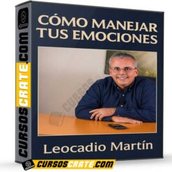 Cómo Manejar Tus Emociones de Leocadio Martín