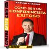 Cómo Ser un Conferencista Exitoso de Arturo Villegas
