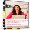 Como bajar de peso sin cambiar lo que comes de María Montemayor
