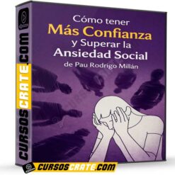 Cómo tener Más Confianza y Superar la Ansiedad Social de Pau Rodrigo Millán