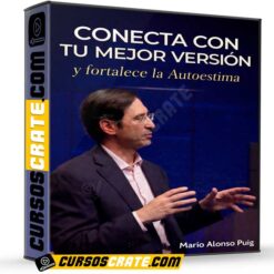 Conecta con tu mejor versión y fortalece la Autoestima de Mario Alonso Puig
