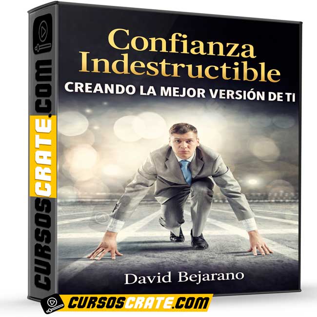 Confianza Indestructible - Creando La Mejor Versión De Ti de David Bejarano 1 Confianza Indestructible - Creando La Mejor Versión De Ti de David Bejarano