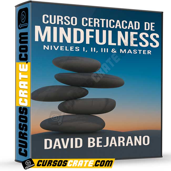 Curso Certificado de Midfulness. Niveles I, II, III & Master de David Bejarano 1 Curso Certificado de Midfulness. Niveles I, II, III & Master de David Bejarano