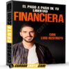 El paso a paso para tu libertad Financiera de Luis Restrepo