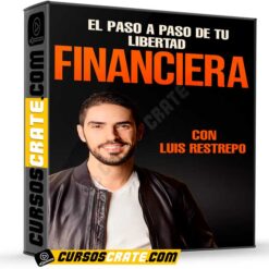 El paso a paso para tu libertad Financiera de Luis Restrepo