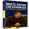 Inglés Rápido con Hipnomedia de Franciso Fernández
