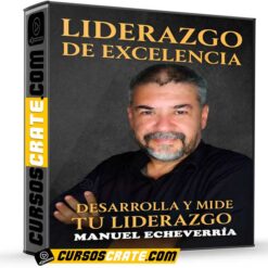 Liderazgo de Excelencia. Desarrolla y Mide tu Liderazgo de Manuel Echeverría