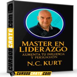Master en Liderazgo: Aumenta tu Influencia y Persuasión de N.C. Kurt