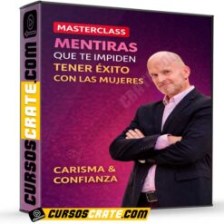 Masterclass Mentiras que te impiden tener éxito con las mujeres de Carisma y Confianza