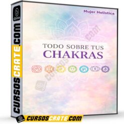 Todo Sobre tus Chakras de Mujer Holística