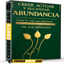 Creer Actuar y Alcanzar la Abundancia de Joe Dispenza