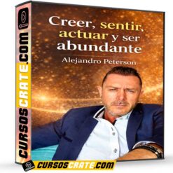 Creer, sentir, actuar y ser abundante de Alejandro Peterson