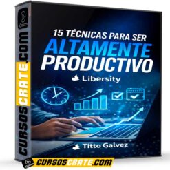 15 Técnicas para ser altamente productivo de Libersity – Titto Galvez