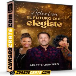 Actualiza el futuro que elegiste de Arlette Quintero