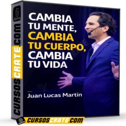 Cambia tu Mente, Cambia tu Cuerpo, Cambia tu Vida de Juan Lucas Martín