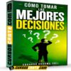 Cómo tomar las mejores decisiones de Eduardo Dharma Yoel