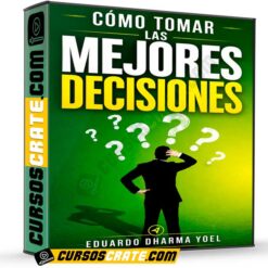 Cómo tomar las mejores decisiones de Eduardo Dharma Yoel