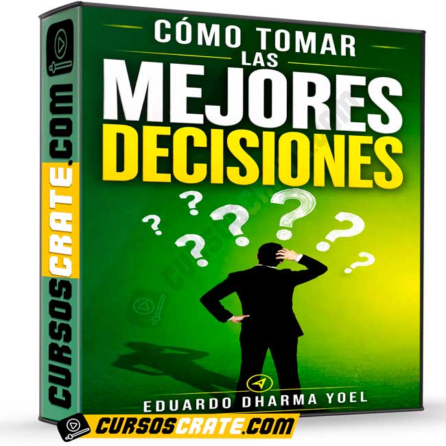 Cómo tomar las mejores decisiones de Eduardo Dharma Yoel 1 Cómo tomar las mejores decisiones de Eduardo Dharma Yoel