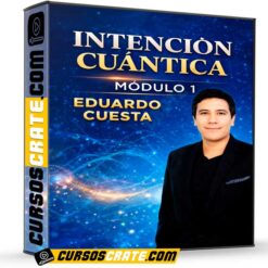 Intención Cuántica Módulo 1 de Eduardo Cuesta