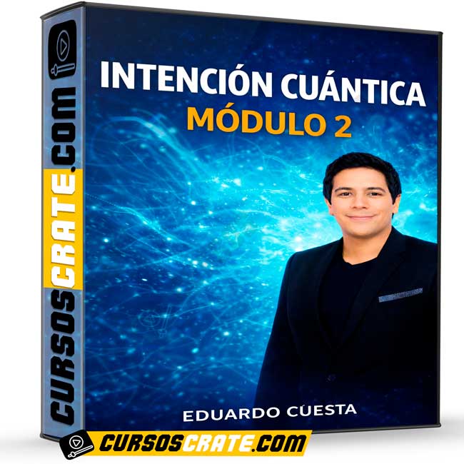 Intención Cuántica Módulo 2 de Eduardo Cuesta 1 Intención Cuántica Módulo 2 de Eduardo Cuesta