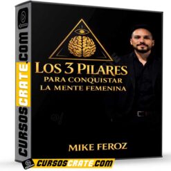 Los 3 Pilares para Conquistar la Mente Femenina de Mike Feroz