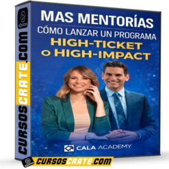Mas Mentorías Cómo lanzar un programa High-Ticket o High-Impact de Cala Academy