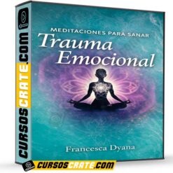 Meditaciones para sanar trauma emocional de Francesca Dyana