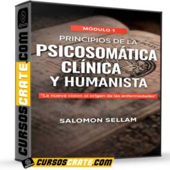 Principios de la Psicosomática Clínica y Humanista – Módulo 1 de Salomon Sellam
