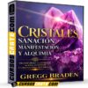 Cristales Sanación Manifestación y Alquimia de Gregg Braden