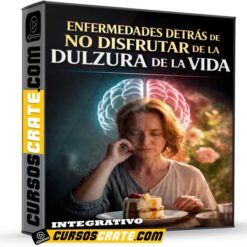 Enfermedades detrás de no disfrutar de la Dulzura de la Vida de Integrativo
