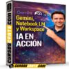 Gemini, Notebook LM y Workspace de IA en Acción